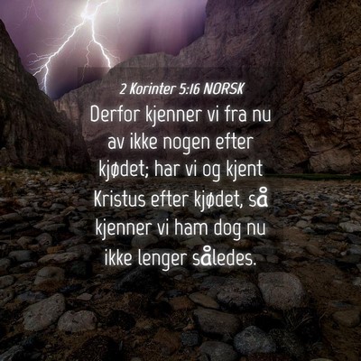 Picture 04 - 2 Korinter 5:16 NORSK - Derfor kjenner vi fra nu av ikke nogen efter - Bible Verse Picture