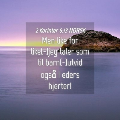 Picture 04 - 2 Korinter 6:13 NORSK - Men like for like(-)jeg taler som til - Bible Verse Picture