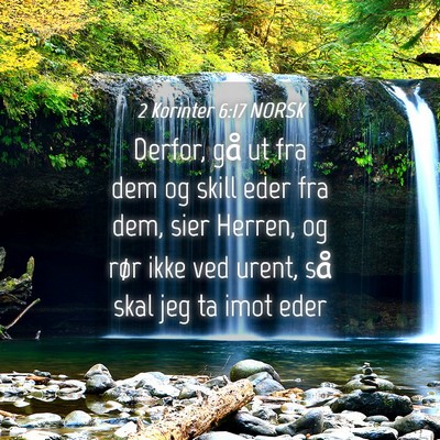 Picture 04 - 2 Korinter 6:17 NORSK - Derfor, gå ut fra dem og skill eder fra dem, - Bible Verse Picture