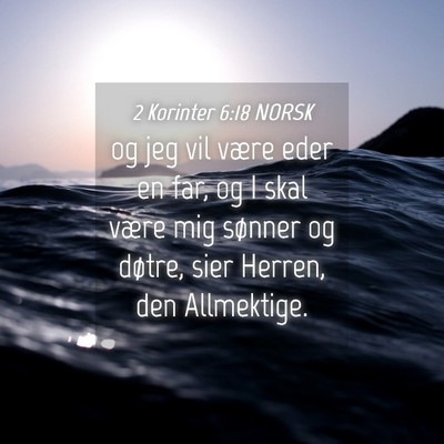Picture 04 - 2 Korinter 6:18 NORSK - og jeg vil være eder en far, og I skal være mig - Bible Verse Picture