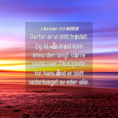 Picture 04 - 2 Korinter 7:13 NORSK - Derfor er vi blitt trøstet. Og til vår trøst - Bible Verse Picture