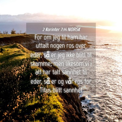 Picture 04 - 2 Korinter 7:14 NORSK - For om jeg til ham har uttalt nogen ros over - Bible Verse Picture