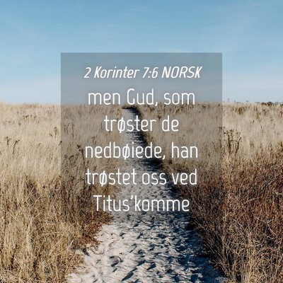 Picture 04 - 2 Korinter 7:6 NORSK - men Gud, som trøster de nedbøiede, han trøstet - Bible Verse Picture
