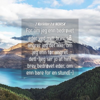 Picture 04 - 2 Korinter 7:8 NORSK - For om jeg enn bedrøvet eder ved mitt brev, så - Bible Verse Picture