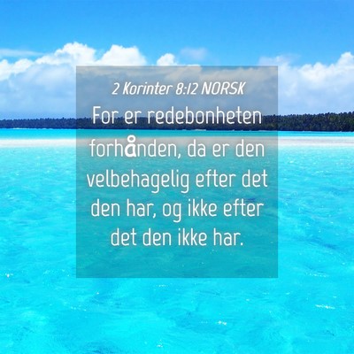 Picture 04 - 2 Korinter 8:12 NORSK - For er redebonheten forhånden, da er den - Bible Verse Picture