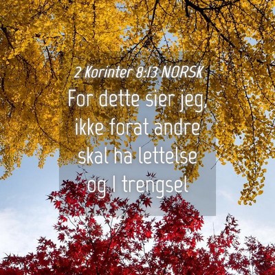 Picture 04 - 2 Korinter 8:13 NORSK - For dette sier jeg, ikke forat andre skal ha - Bible Verse Picture