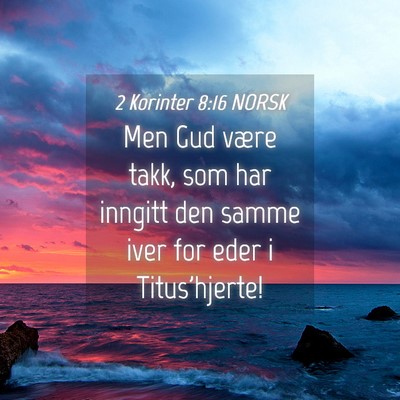 Picture 04 - 2 Korinter 8:16 NORSK - Men Gud være takk, som har inngitt den samme - Bible Verse Picture