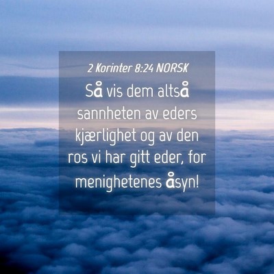 Picture 04 - 2 Korinter 8:24 NORSK - Så vis dem altså sannheten av eders kjærlighet - Bible Verse Picture