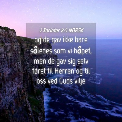 Picture 04 - 2 Korinter 8:5 NORSK - og de gav ikke bare således som vi håpet, men - Bible Verse Picture