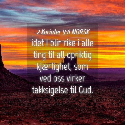 Picture 04 - 2 Korinter 9:11 NORSK - idet I blir rike i alle ting til all opriktig - Bible Verse Picture