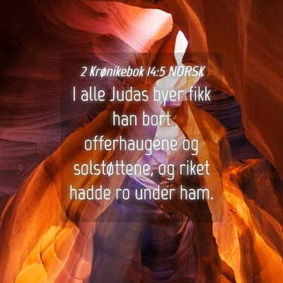 Picture 04 - 2 Krønikebok 14:5 NORSK - I alle Judas byer fikk han bort offerhaugene og - Bible Verse Picture