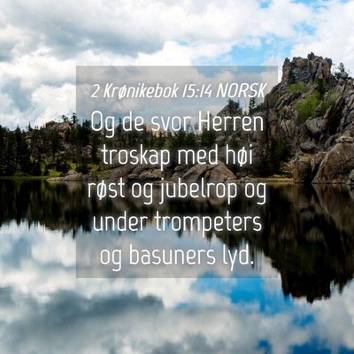 Picture 04 - 2 Krønikebok 15:14 NORSK - Og de svor Herren troskap med høi røst og - Bible Verse Picture