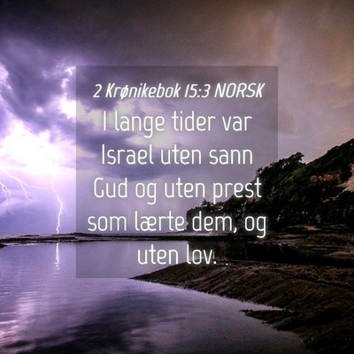 Picture 04 - 2 Krønikebok 15:3 NORSK - I lange tider var Israel uten sann Gud og uten - Bible Verse Picture
