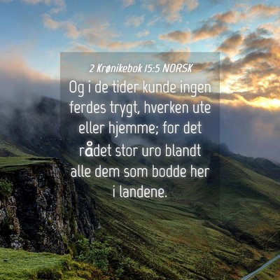 Picture 04 - 2 Krønikebok 15:5 NORSK - Og i de tider kunde ingen ferdes trygt, hverken - Bible Verse Picture