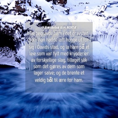 Picture 04 - 2 Krønikebok 16:14 NORSK - De begravde ham i det gravsted som han hadde latt - Bible Verse Picture