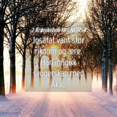 Picture 04 - 2 Krønikebok 18:1 NORSK - Josafat vant stor rikdom og ære. Han inngikk - Bible Verse Picture