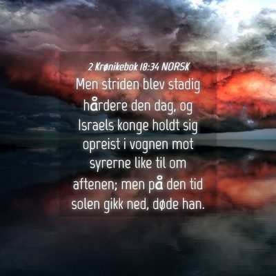 Picture 04 - 2 Krønikebok 18:34 NORSK - Men striden blev stadig hårdere den dag, og - Bible Verse Picture