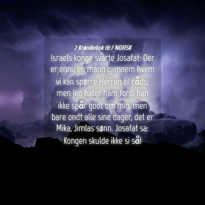Picture 04 - 2 Krønikebok 18:7 NORSK - Israels konge svarte Josafat: Der er ennu en mann - Bible Verse Picture