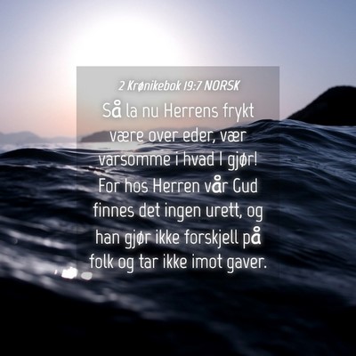 Picture 04 - 2 Krønikebok 19:7 NORSK - Så la nu Herrens frykt være over eder, vær - Bible Verse Picture