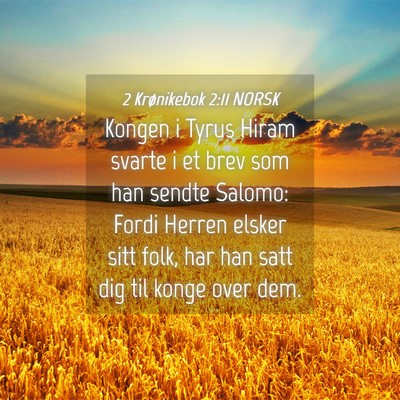 Picture 04 - 2 Krønikebok 2:11 NORSK - Kongen i Tyrus Hiram svarte i et brev som han - Bible Verse Picture