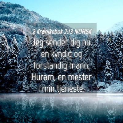 Picture 04 - 2 Krønikebok 2:13 NORSK - Jeg sender dig nu en kyndig og forstandig mann, - Bible Verse Picture