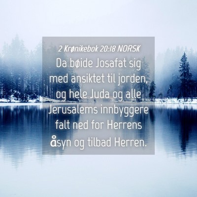 Picture 04 - 2 Krønikebok 20:18 NORSK - Da bøide Josafat sig med ansiktet til jorden, og - Bible Verse Picture