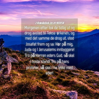 Picture 04 - 2 Krønikebok 20:20 NORSK - Morgenen efter tok de tidlig ut og drog avsted - Bible Verse Picture