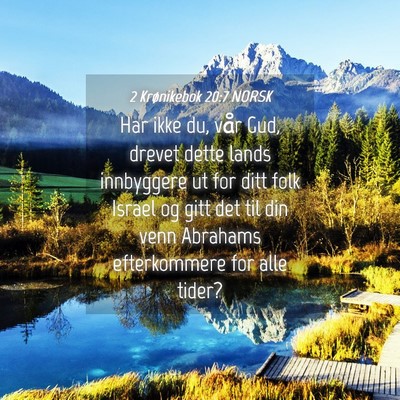 Picture 04 - 2 Krønikebok 20:7 NORSK - Har ikke du, vår Gud, drevet dette lands - Bible Verse Picture