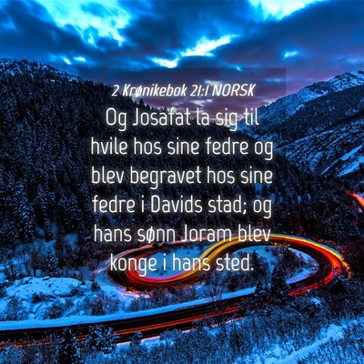 Picture 04 - 2 Krønikebok 21:1 NORSK - Og Josafat la sig til hvile hos sine fedre og - Bible Verse Picture