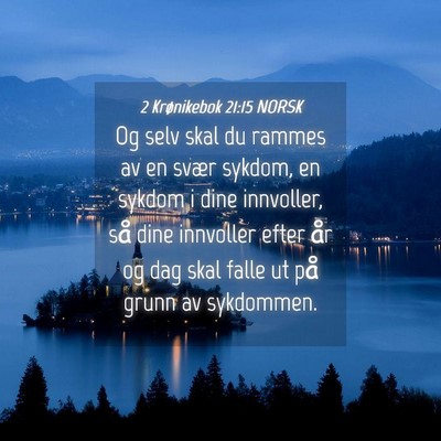 Picture 04 - 2 Krønikebok 21:15 NORSK - Og selv skal du rammes av en svær sykdom, en - Bible Verse Picture