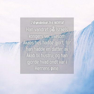 Picture 04 - 2 Krønikebok 21:6 NORSK - Han vandret på Israels kongers vei, likesom - Bible Verse Picture