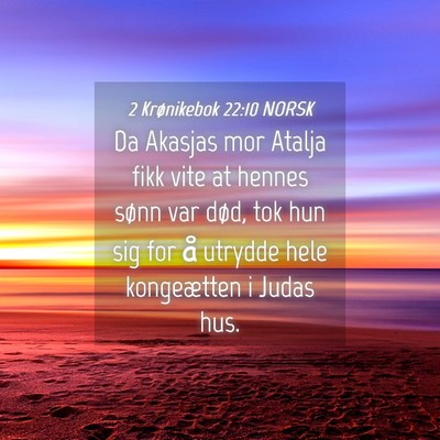 Picture 04 - 2 Krønikebok 22:10 NORSK - Da Akasjas mor Atalja fikk vite at hennes sønn - Bible Verse Picture