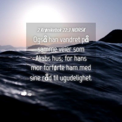 Picture 04 - 2 Krønikebok 22:3 NORSK - Også han vandret på samme veier som Akabs hus; - Bible Verse Picture
