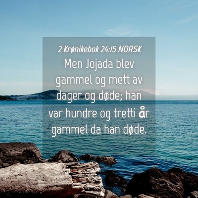 Picture 04 - 2 Krønikebok 24:15 NORSK - Men Jojada blev gammel og mett av dager og døde; - Bible Verse Picture