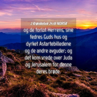 Picture 04 - 2 Krønikebok 24:18 NORSK - og de forlot Herrens, sine fedres Guds hus og - Bible Verse Picture