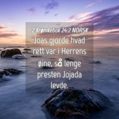 Picture 04 - 2 Krønikebok 24:2 NORSK - Joas gjorde hvad rett var i Herrens øine, så - Bible Verse Picture