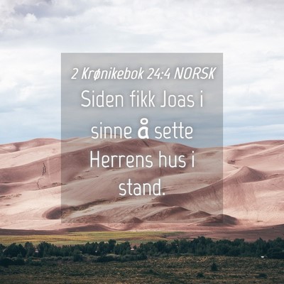 Picture 04 - 2 Krønikebok 24:4 NORSK - Siden fikk Joas i sinne å sette Herrens hus i - Bible Verse Picture