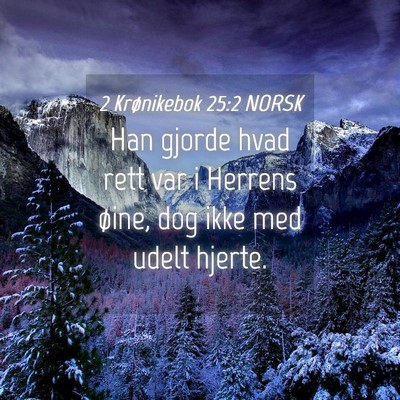 Picture 04 - 2 Krønikebok 25:2 NORSK - Han gjorde hvad rett var i Herrens øine, dog - Bible Verse Picture
