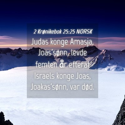 Picture 04 - 2 Krønikebok 25:25 NORSK - Judas konge Amasja, Joas'sønn, levde femten år - Bible Verse Picture