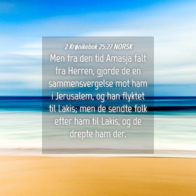 Picture 04 - 2 Krønikebok 25:27 NORSK - Men fra den tid Amasja falt fra Herren, gjorde de - Bible Verse Picture