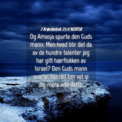 Picture 04 - 2 Krønikebok 25:9 NORSK - Og Amasja spurte den Guds mann: Men hvad blir det - Bible Verse Picture