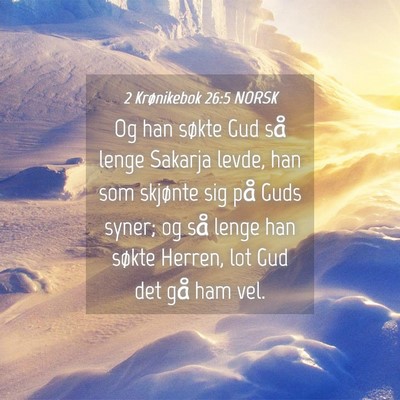 Picture 04 - 2 Krønikebok 26:5 NORSK - Og han søkte Gud så lenge Sakarja levde, han - Bible Verse Picture