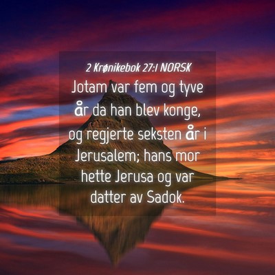 Picture 04 - 2 Krønikebok 27:1 NORSK - Jotam var fem og tyve år da han blev konge, og - Bible Verse Picture