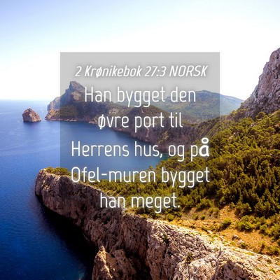 Picture 04 - 2 Krønikebok 27:3 NORSK - Han bygget den øvre port til Herrens hus, og på - Bible Verse Picture