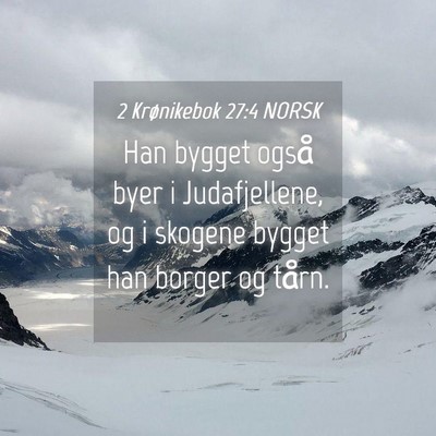 Picture 04 - 2 Krønikebok 27:4 NORSK - Han bygget også byer i Judafjellene, og i - Bible Verse Picture