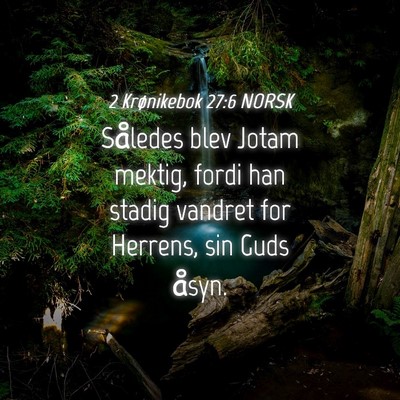 Picture 04 - 2 Krønikebok 27:6 NORSK - Således blev Jotam mektig, fordi han stadig - Bible Verse Picture
