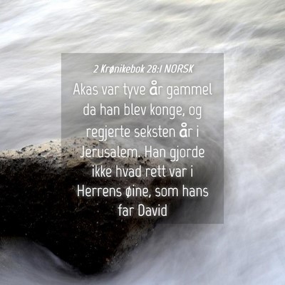 Picture 04 - 2 Krønikebok 28:1 NORSK - Akas var tyve år gammel da han blev konge, og - Bible Verse Picture