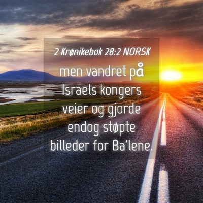Picture 04 - 2 Krønikebok 28:2 NORSK - men vandret på Israels kongers veier og gjorde - Bible Verse Picture