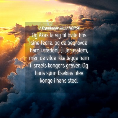 Picture 04 - 2 Krønikebok 28:27 NORSK - Og Akas la sig til hvile hos sine fedre, og de - Bible Verse Picture