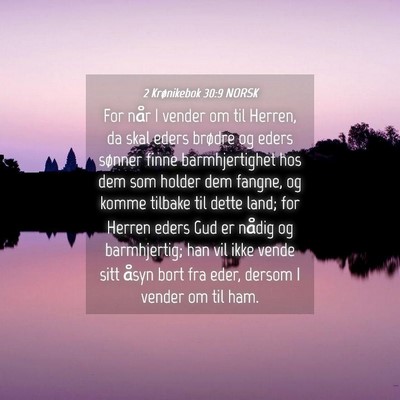 Picture 04 - 2 Krønikebok 30:9 NORSK - For når I vender om til Herren, da skal eders - Bible Verse Picture